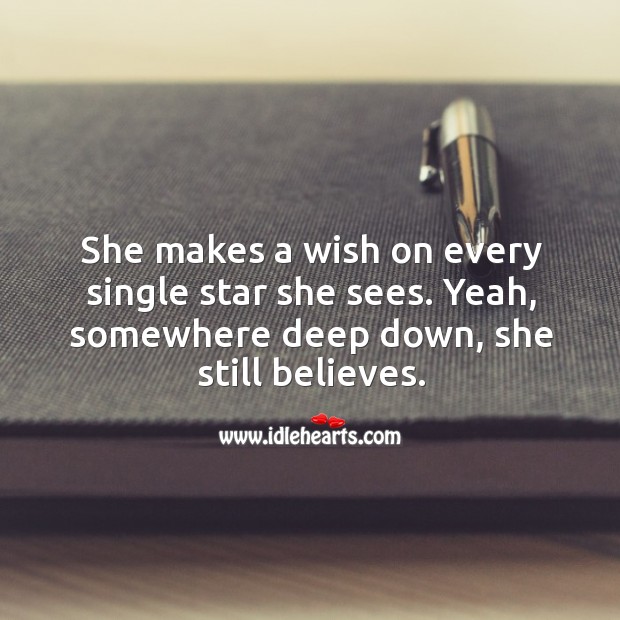 She makes a wish on every single star she sees. Yeah, somewhere deep down, she still believes. Image