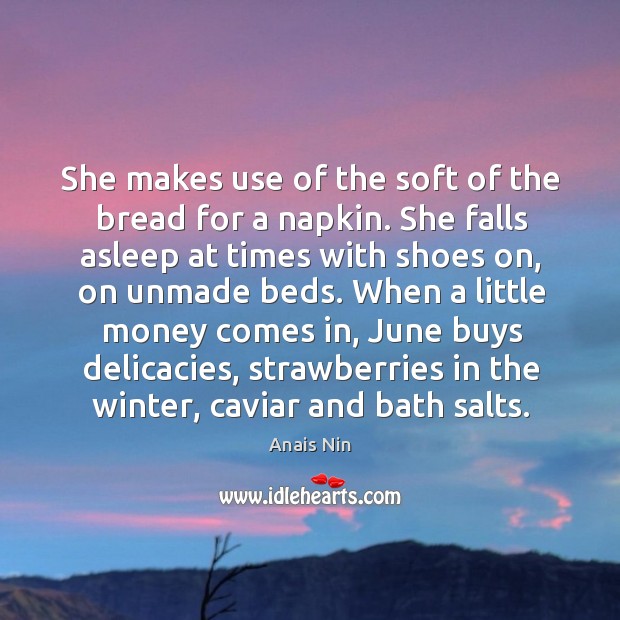 She makes use of the soft of the bread for a napkin. Anais Nin Picture Quote