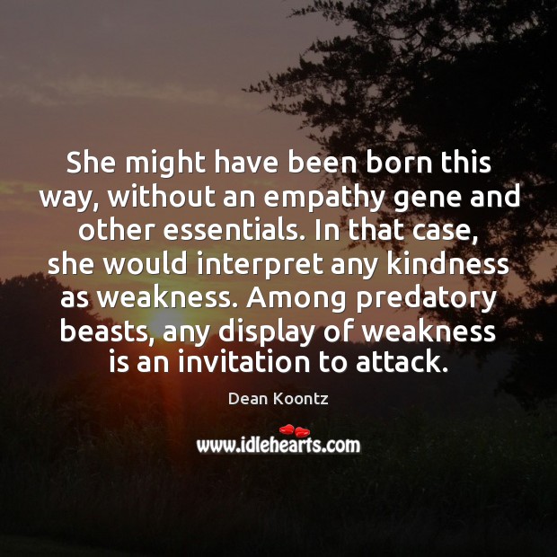 She might have been born this way, without an empathy gene and Dean Koontz Picture Quote