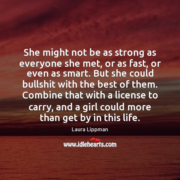 She might not be as strong as everyone she met, or as Laura Lippman Picture Quote
