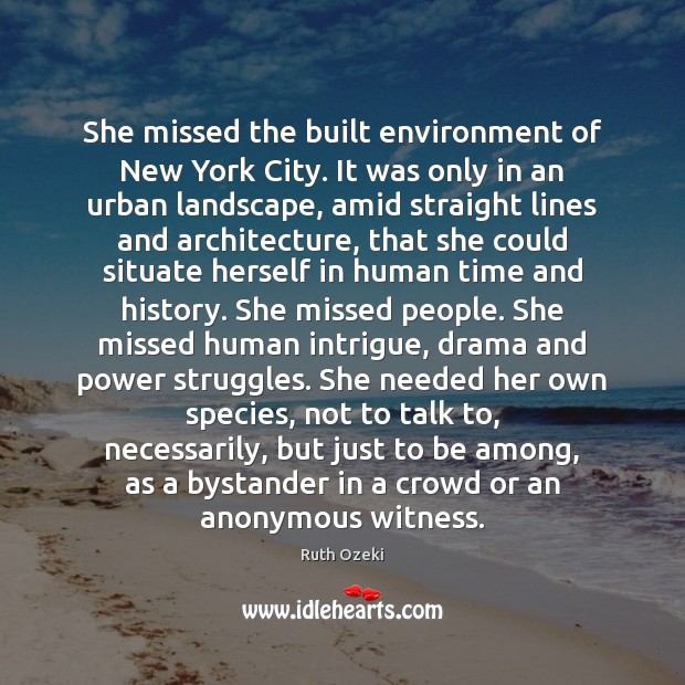 She missed the built environment of New York City. It was only Ruth Ozeki Picture Quote