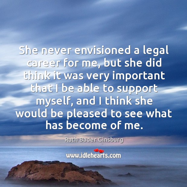 She never envisioned a legal career for me, but she did think it was very important that Legal Quotes Image