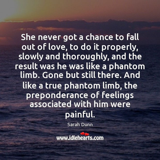 She never got a chance to fall out of love, to do Sarah Dunn Picture Quote