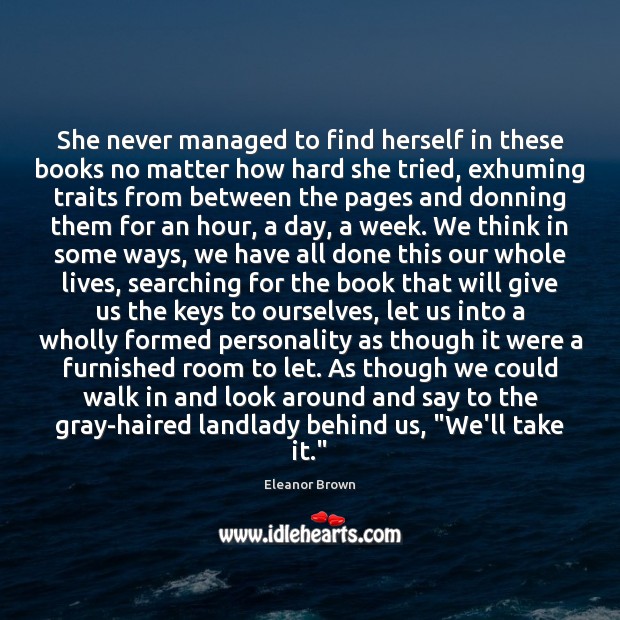 She never managed to find herself in these books no matter how Eleanor Brown Picture Quote
