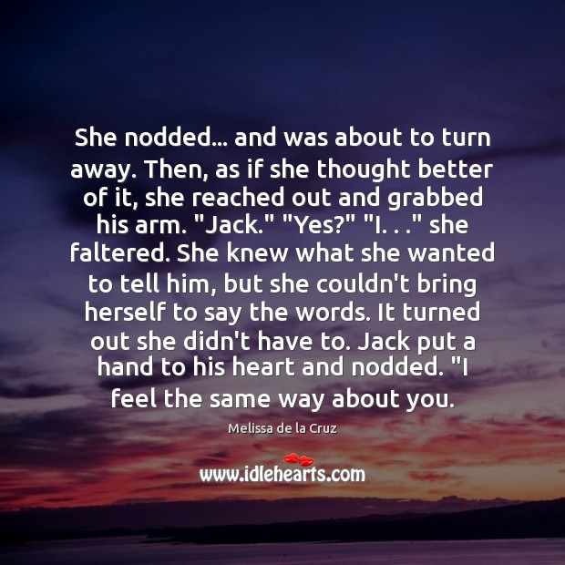 She nodded… and was about to turn away. Then, as if she Melissa de la Cruz Picture Quote