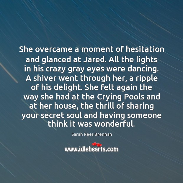 She overcame a moment of hesitation and glanced at Jared. All the Sarah Rees Brennan Picture Quote