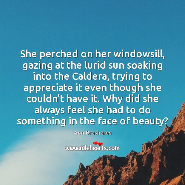 She perched on her windowsill, gazing at the lurid sun soaking into Ann Brashares Picture Quote
