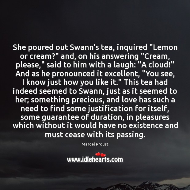 She poured out Swann’s tea, inquired “Lemon or cream?” and, on his Marcel Proust Picture Quote