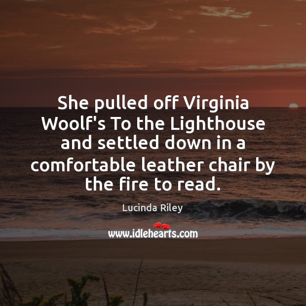 She pulled off Virginia Woolf’s To the Lighthouse and settled down in Lucinda Riley Picture Quote