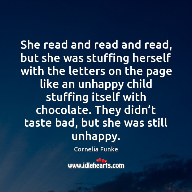 She read and read and read, but she was stuffing herself with Cornelia Funke Picture Quote