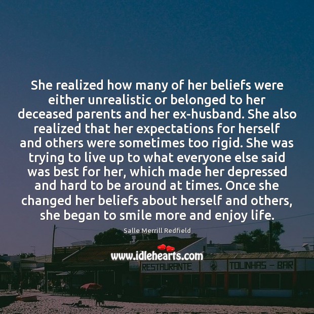 She realized how many of her beliefs were either unrealistic or belonged Salle Merrill Redfield Picture Quote