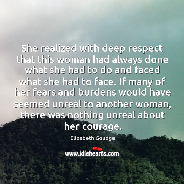 She realized with deep respect that this woman had always done what Elizabeth Goudge Picture Quote