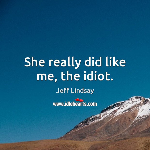 She really did like me, the idiot. Image