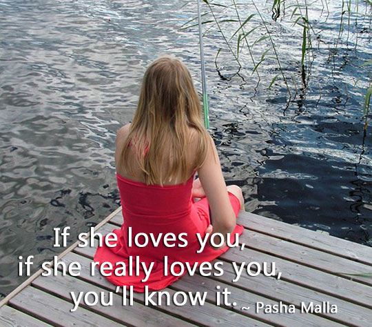 If she loves you, if she really loves you, you’ll know it. Pasha Malla Picture Quote