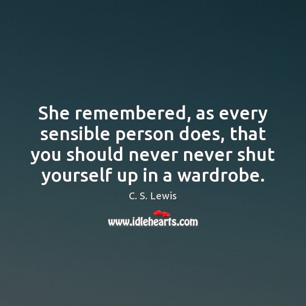 She remembered, as every sensible person does, that you should never never C. S. Lewis Picture Quote