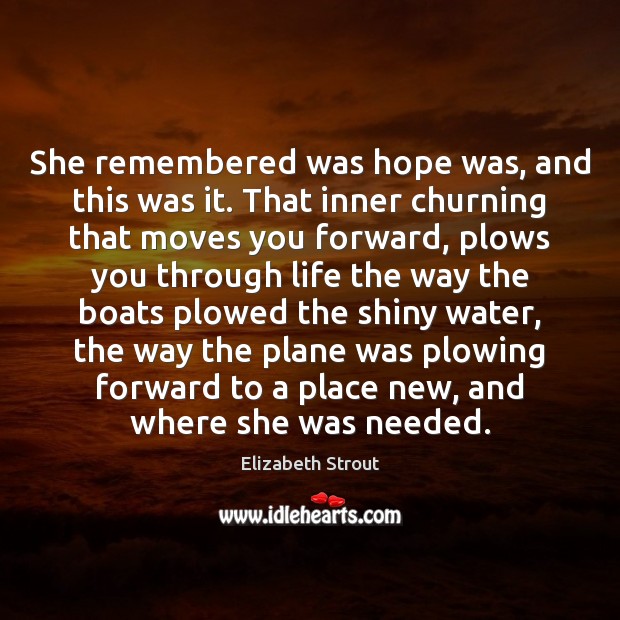 She remembered was hope was, and this was it. That inner churning Elizabeth Strout Picture Quote