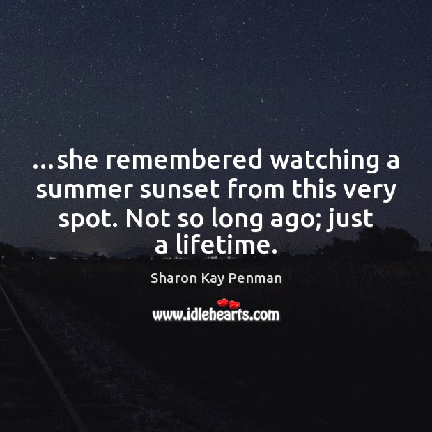 …she remembered watching a summer sunset from this very spot. Not so Sharon Kay Penman Picture Quote