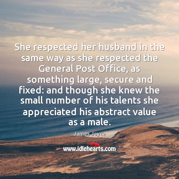 She respected her husband in the same way as she respected the James Joyce Picture Quote