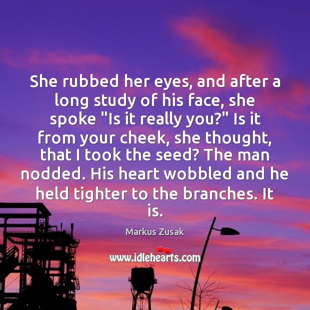 She rubbed her eyes, and after a long study of his face, Markus Zusak Picture Quote