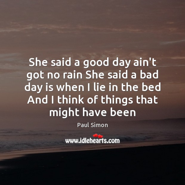 She said a good day ain’t got no rain She said a Good Day Quotes Image