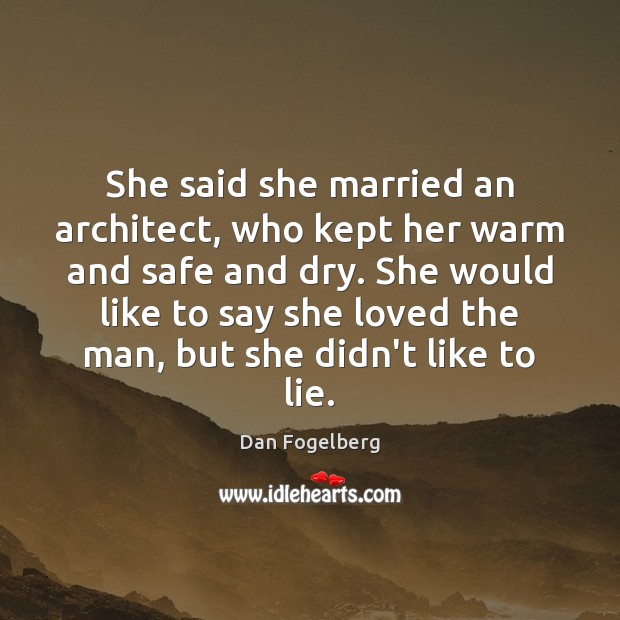 She said she married an architect, who kept her warm and safe Dan Fogelberg Picture Quote
