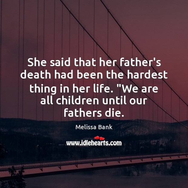 She said that her father’s death had been the hardest thing in Melissa Bank Picture Quote