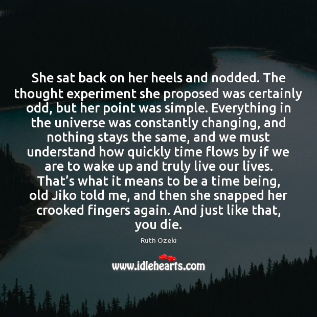 She sat back on her heels and nodded. The thought experiment she Ruth Ozeki Picture Quote