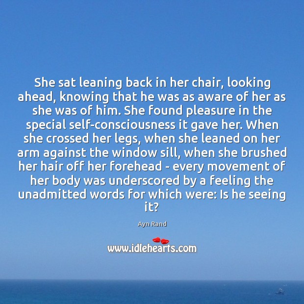 She sat leaning back in her chair, looking ahead, knowing that he Image