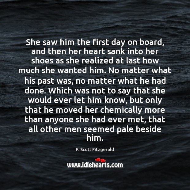 She saw him the first day on board, and then her heart F. Scott Fitzgerald Picture Quote