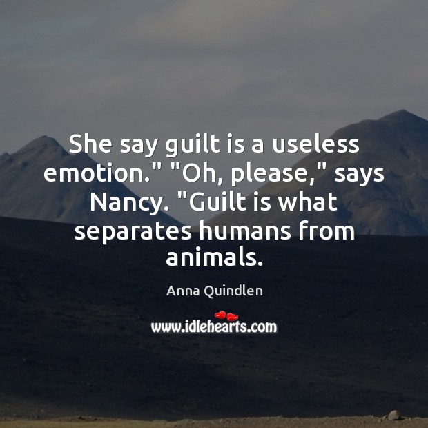 She say guilt is a useless emotion.” “Oh, please,” says Nancy. “Guilt Emotion Quotes Image