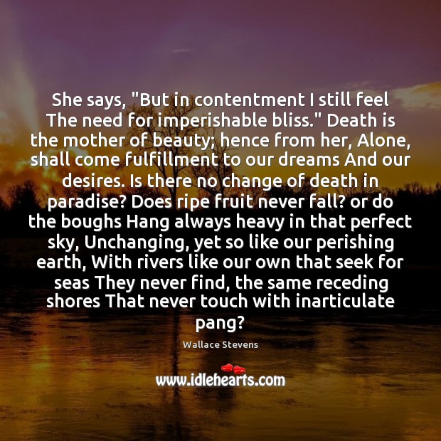 She says, “But in contentment I still feel The need for imperishable Death Quotes Image