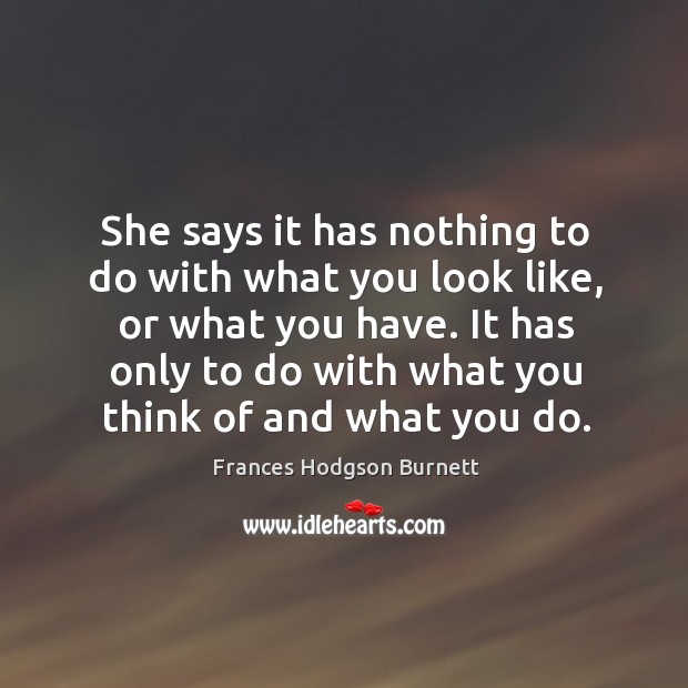 She says it has nothing to do with what you look like, Frances Hodgson Burnett Picture Quote