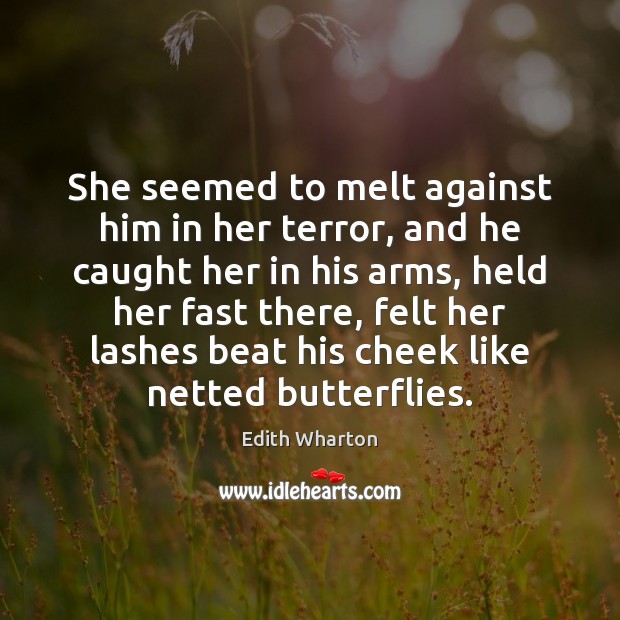 She seemed to melt against him in her terror, and he caught Edith Wharton Picture Quote