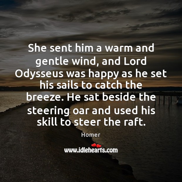 She sent him a warm and gentle wind, and Lord Odysseus was Homer Picture Quote