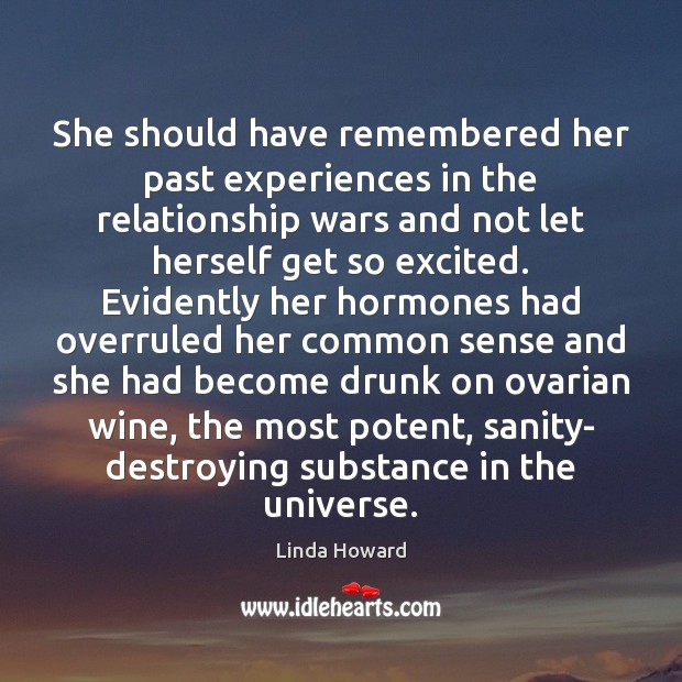 She should have remembered her past experiences in the relationship wars and Linda Howard Picture Quote