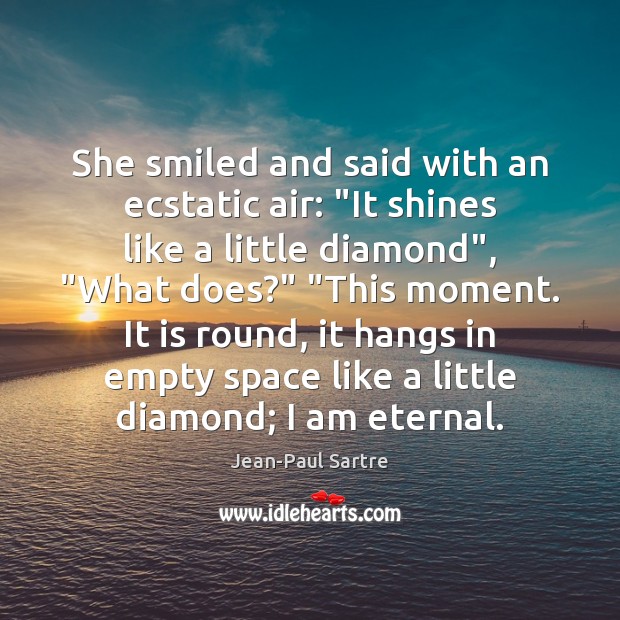 She smiled and said with an ecstatic air: “It shines like a Jean-Paul Sartre Picture Quote