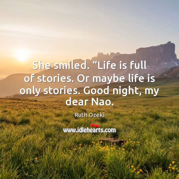 She smiled. “Life is full of stories. Or maybe life is only Life Quotes Image