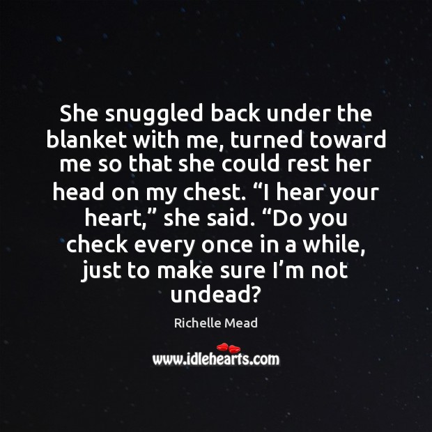 She snuggled back under the blanket with me, turned toward me so Richelle Mead Picture Quote