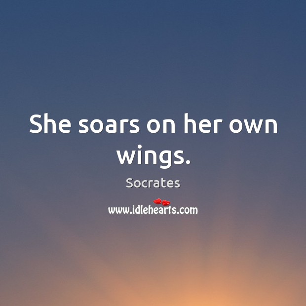 She soars on her own wings. Socrates Picture Quote