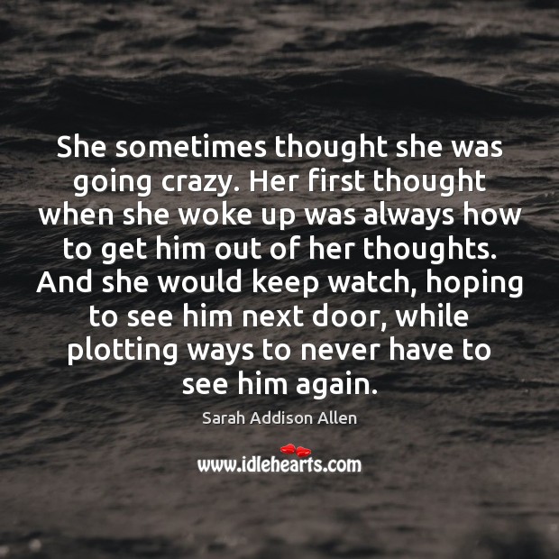She sometimes thought she was going crazy. Her first thought when she Sarah Addison Allen Picture Quote