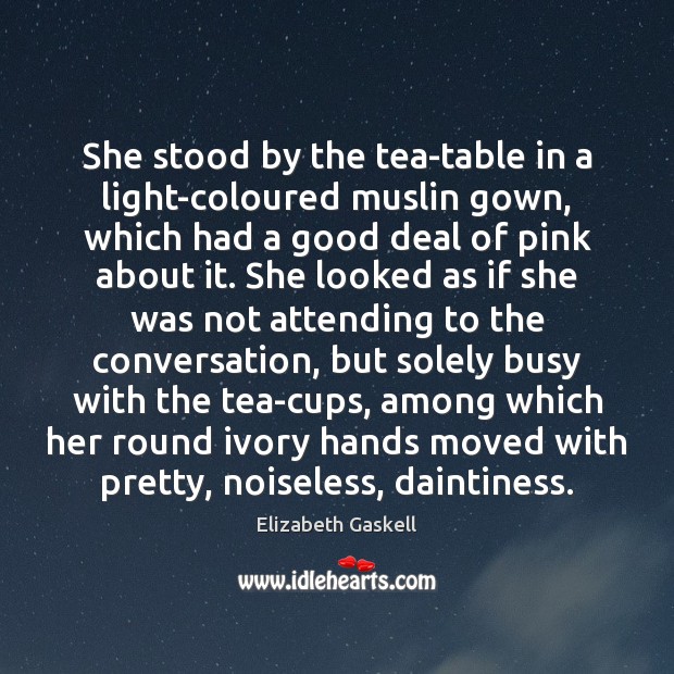 She stood by the tea-table in a light-coloured muslin gown, which had Image