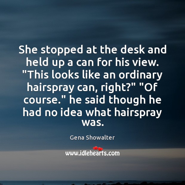 She stopped at the desk and held up a can for his Gena Showalter Picture Quote