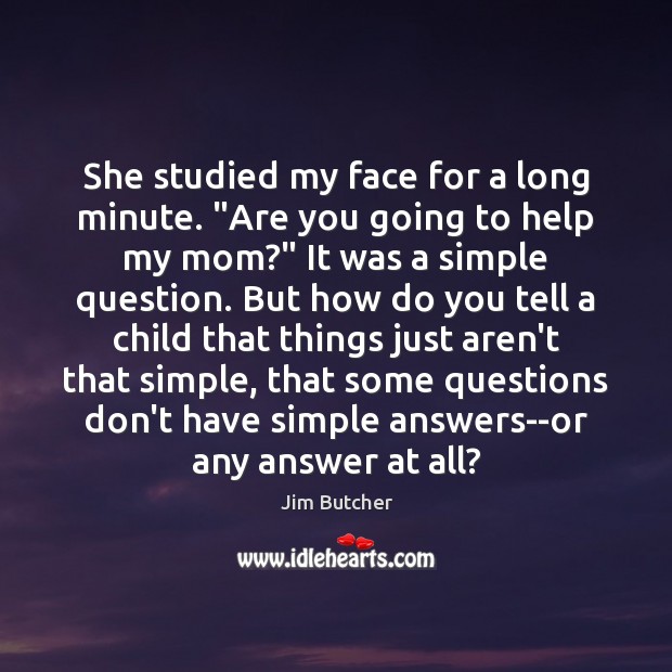 She studied my face for a long minute. “Are you going to Jim Butcher Picture Quote