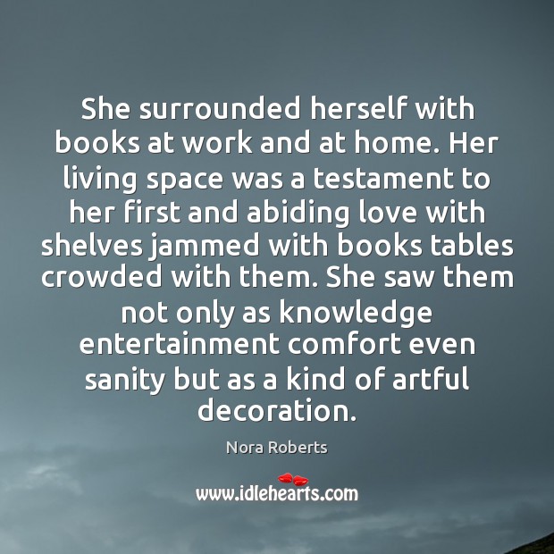 She surrounded herself with books at work and at home. Her living Nora Roberts Picture Quote