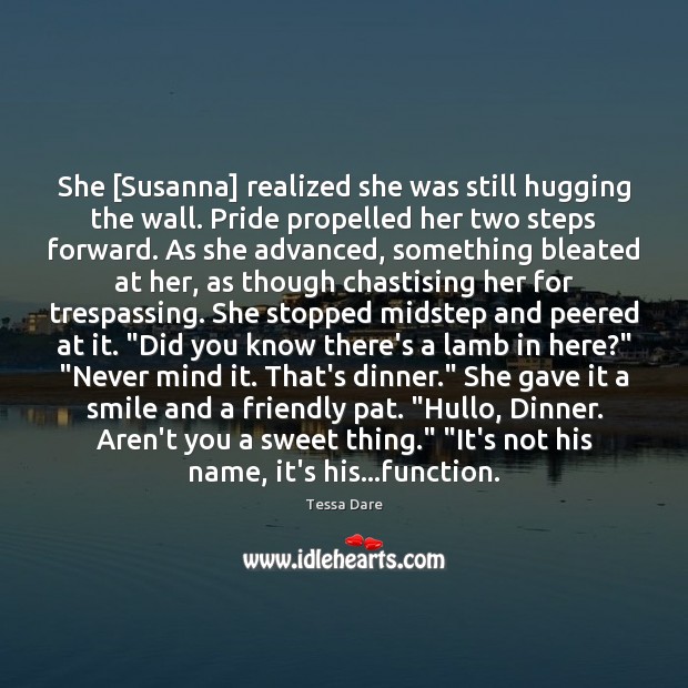 She [Susanna] realized she was still hugging the wall. Pride propelled her Image