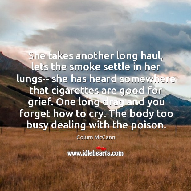 She takes another long haul, lets the smoke settle in her lungs– Colum McCann Picture Quote