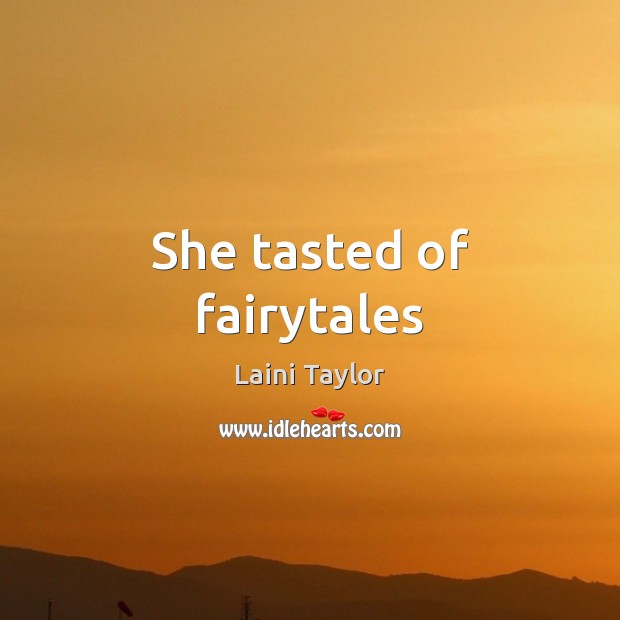 She tasted of fairytales Laini Taylor Picture Quote