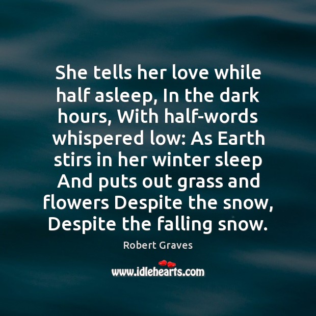 She tells her love while half asleep, In the dark hours, With Robert Graves Picture Quote