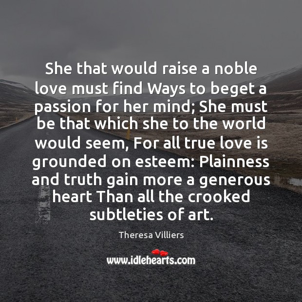 She that would raise a noble love must find Ways to beget Image