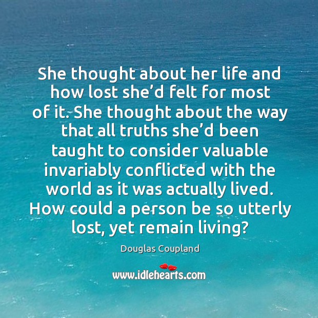 She thought about her life and how lost she’d felt for Douglas Coupland Picture Quote